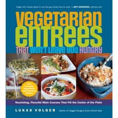 Vegetarian Entrees That Won't Leave You Hungry: Nourishing Flavorful Main Courses That Fill the Center of the Plate Paperback, Experiment