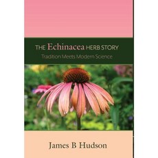 The Echinacea Herb Story: Tradition Meets Modern Science Hardcover, FriesenPress