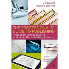 The Professionals' Guide to Publishing: A Practical Introduction to Working in the Publishing Industry Paperback, Kogan Page