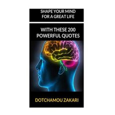 Shape Your Mind for a Great Life with These 200 Powerful Quotes Paperback, Createspace Independent Publishing Platform