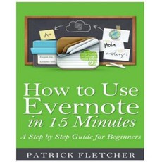 How to Use Evernote in 15 Minutes - An Unofficial Step by Step Guide for Beginners Paperback, Createspace Independent Publishing Platform