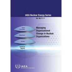 Managing Organizational Change in Nuclear Organizations: IAEA Nuclear Energy Series Ng-T-1.1 Paperback, International Atomic Energy Agency