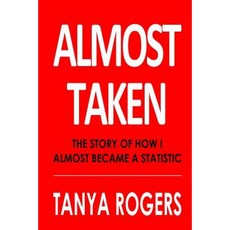 Almost Taken: The Story of How I Almost Became a Statistic Paperback, Createspace Independent Publishing Platform