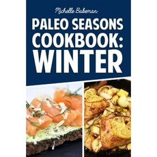 Paleo Seasons Cookbook: Winter: Simple Easy & Delicious Paleo Recipes for Winter Paperback, Createspace Independent Publishing Platform