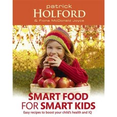 Smart Food for Smart Kids: Easy Recipes to Boost Your Child's Health and IQ Paperback, Piatkus Books