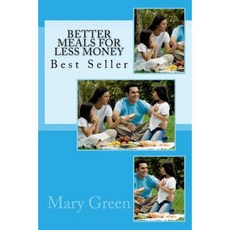 Better Meals for Less Money: Best Seller Paperback, Createspace Independent Publishing Platform