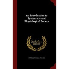 An Introduction to Systematic and Physiological Botany Hardcover, Andesite Press