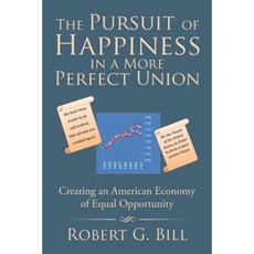 The Pursuit of Happiness in a More Perfect Union: Creating an American Economy of Equal Opportunity Paperback, Xlibris