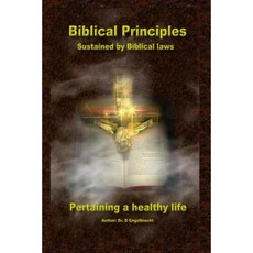 Biblical Principles Sustained by Biblical Laws Pertaining a Healthy Life Paperback, Createspace Independent Publishing Platform