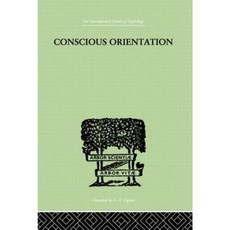 Conscious Orientation: A Study of Personality Types in Relation to Neurosis and Psychosis Paperback, Routledge