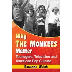 Why the Monkees Matter: Teenagers Television and American Pop Culture Paperback, McFarland & Company