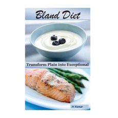 Bland Diet: Transform Plain Into Exceptional Paperback, Createspace Independent Publishing Platform