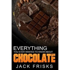 Chocolate: Everything You Ever Wanted to Know about Chocolate Paperback, Createspace Independent Publishing Platform