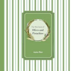 For the Love of Olives and Pistachios: Recipes Through Three Family Generations Paperback, Aydan Olcer