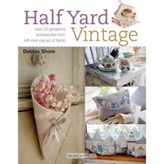 Half Yard Vintage: Sew 23 Gorgeous Accessories from Left-Over Pieces of Fabric Paperback, Search Press(UK)