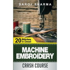 Machine Embroidery Crash Course: How to Master Machine Embroidery at Home Paperback, Createspace Independent Publishing Platform