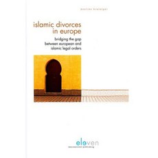 Islamic Divorces in Europe: Bridging the Gap Between European and Islamic Legal Orders Hardcover, Eleven International Publishing