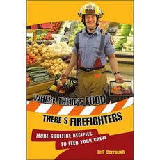 Where There's Food There's Firefighters: More Surefire Recipes to Feed Your Crew Paperback, Touchwood Editions