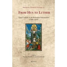 From Hus to Luther: Visual Culture in the Bohemian Reformation (1380-1620) Hardcover, Brepols Publishers