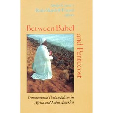 Between Babel and Pentecost: Transnational Pentecostalism in Africa and Latin America Paperback, Indiana University Press