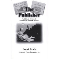 The Publisher: Paul Block: A Life of Friendship Power and Politics Paperback, Upa