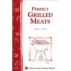 Perfect Grilled Meats: Storey's Country Wisdom Bulletin A-146 Paperback, Storey Publishing