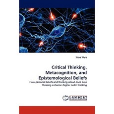 Critical Thinking Metacognition and Epistemological Beliefs Paperback, LAP Lambert Academic Publishing