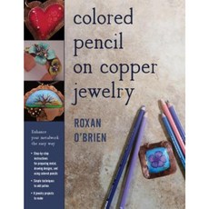 Colored Pencil on Copper Jewelry: Enhance Your Metalwork the Easy Way Paperback, Stackpole Books