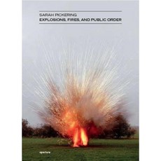 Sarah Pickering: Explosions Fires and Public Order Hardcover, Aperture