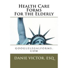Health Care Forms for the Elderly: Googlelegalforms.com Paperback, Createspace Independent Publishing Platform