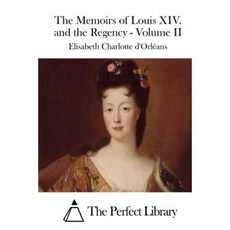 The Memoirs of Louis XIV. and the Regency - Volume II Paperback, Createspace Independent Publishing Platform