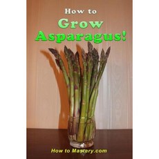 How to Grow Asparagus Paperback, Createspace Independent Publishing Platform