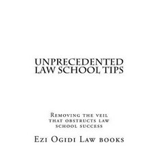 Unprecedented Law School Tips: Removing the Veil That Obstructs Law School Success Paperback, Createspace Independent Publishing Platform