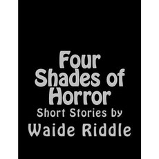 Four Shades of Horror: Short Stories by Waide Riddle Paperback, Createspace Independent Publishing Platform