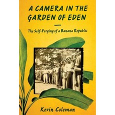 A Camera in the Garden of Eden: The Self-Forging of a Banana Republic Paperback, University of Texas Press
