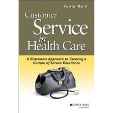Customer Service in Health Care: A Grassroots Approach to Creating a Culture of Service Excellence 平裝版, Jossey-Bass