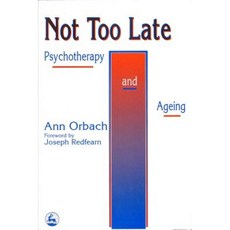 Not Too Late: Ageing and Psychotherapy Paperback, Jessica Kingsley Publishers