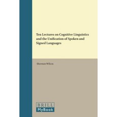Ten Lectures on Cognitive Linguistics and the Unification of Spoken and Signed Languages Hardcover, Brill