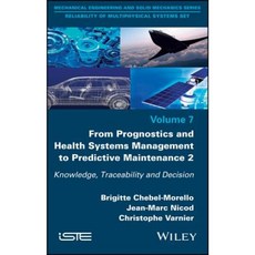 From Prognostics and Health Systems Management to Predictive Maintenance 2: Knowledge Reliability and Decision 精裝版, Wiley-Iste
