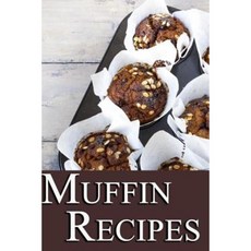Muffin Recipes Paperback, Createspace Independent Publishing Platform
