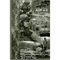 Army Doctrine Publication Adp 4-0 (FM 4-0) Sustainment July 2012 Paperback, Createspace Independent Publishing Platform