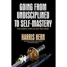 Going from Undisciplined to Self Mastery: Five Simple Steps to Get You There Hardcover, Koehler Books