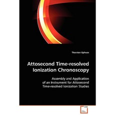 Attosecond Time-Resolved Ionization Chronoscopy Paperback, VDM Verlag