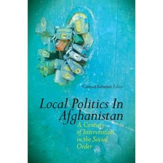 Local Politics in Afghanistan: A Century of Intervention in Social Order Hardcover, Columbia University Press