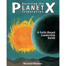 Surviving the Planet X Tribulation: A Faith-Based Leadership Guide Paperback, Your Own World Books
