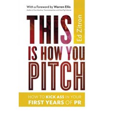 This Is How You Pitch: How to Kick Ass in Your First Years of PR Paperback, Sunflower Press