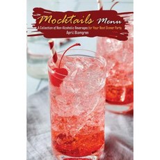 Mocktails Menu: A Collection of Non-Alcoholic Beverages for Your Next Dinner Party Paperback, Createspace Independent Publishing Platform