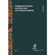 Intellectual Property and Folk Arts and Cultural Festivals Paperback, World Intellectual Property Organization