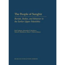The People of Sunghir: Burials Bodies and Behavior in the Earlier Upper Paleolithic Hardcover, Oxford University Press, USA