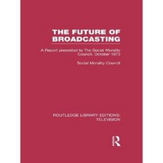 The Future of Broadcasting: A Report Presented to the Social Morality Council October 1973 Paperback, Routledge